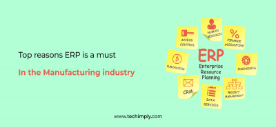Top Reasons ERP Is a Must In The Manufacturing Industry